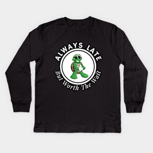 Always Late But Worth The Wait Kids Long Sleeve T-Shirt